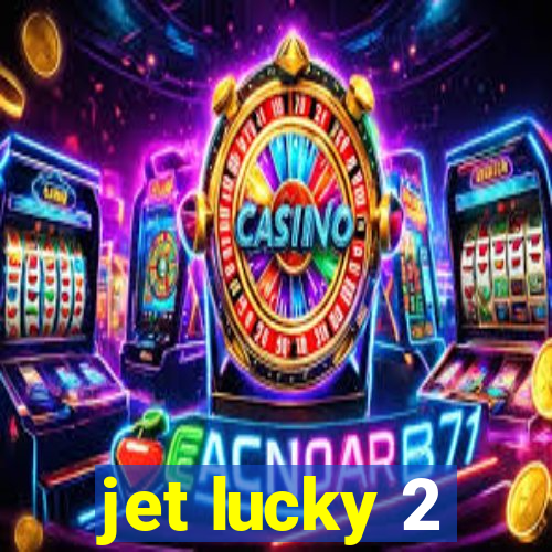 jet lucky 2